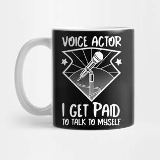 Voice Actors, voice over artists, paid to talk to themselves. Mug